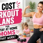 Low Cost Workout Plans for Stay at Home Moms That Work