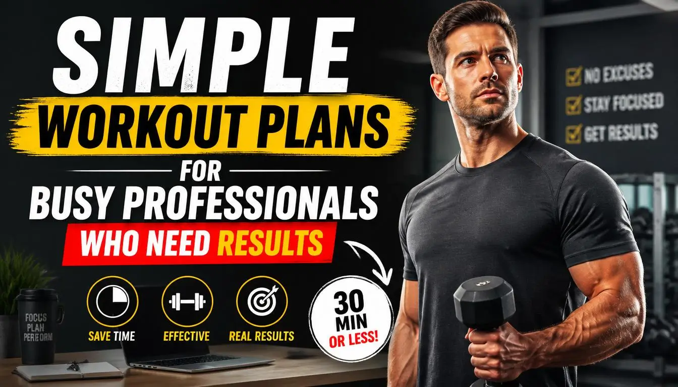 Simple Workout Plans for Busy Professionals Who Need Results